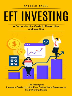 cover image of Eft Investing--A Comprehensive Guide to Researching and Investing (The Intelligent Investor's Guide to Using Free Online Stock Screeners to Find Winning Stocks)